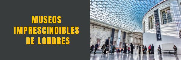 Museos Imprescindibles de Londres